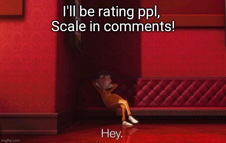 Vector | I'll be rating ppl, 
Scale in comments! | image tagged in vector | made w/ Imgflip meme maker