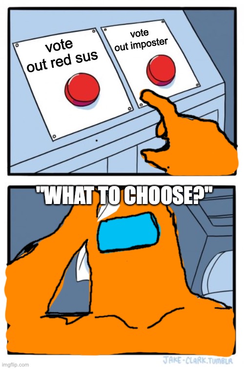 Among us | vote out imposter; vote out red sus; "WHAT TO CHOOSE?" | image tagged in memes,two buttons | made w/ Imgflip meme maker