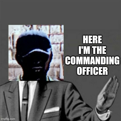 HERE I'M THE COMMANDING OFFICER | image tagged in correction guy,memes,dank memes,gaming,video games,dead island | made w/ Imgflip meme maker