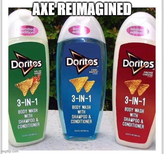 Dorito Wash | AXE REIMAGINED | image tagged in dorito wash | made w/ Imgflip meme maker