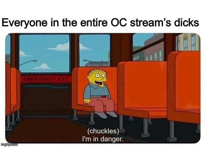 Ralph in danger | Everyone in the entire OC stream’s dicks | image tagged in ralph in danger | made w/ Imgflip meme maker