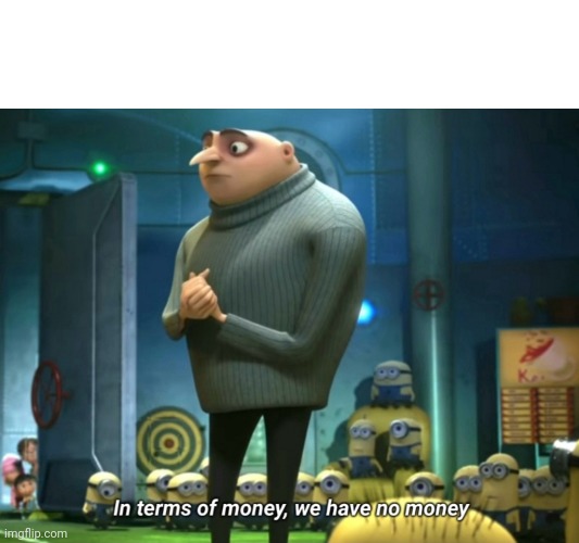 In terms of money, we have no money | image tagged in in terms of money we have no money | made w/ Imgflip meme maker