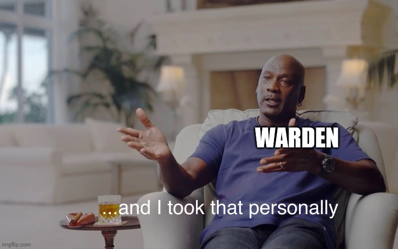 and I took that personally | WARDEN | image tagged in and i took that personally | made w/ Imgflip meme maker