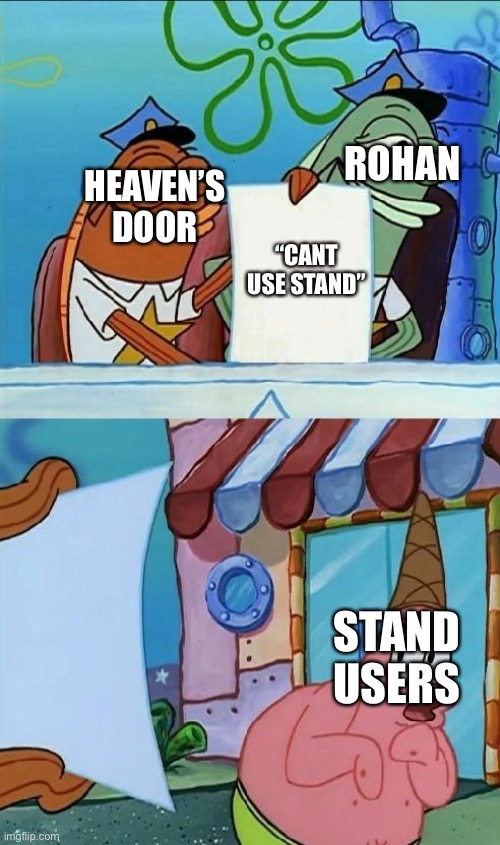 patrick scared | HEAVEN’S DOOR; ROHAN; “CANT USE STAND”; STAND USERS | image tagged in patrick scared | made w/ Imgflip meme maker