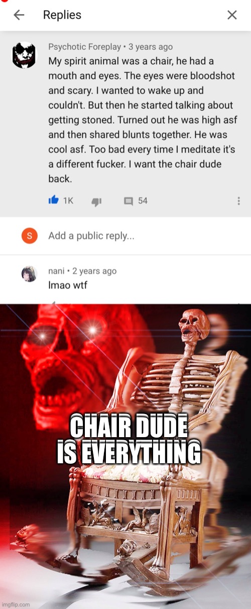 I want the chair dude | CHAIR DUDE IS EVERYTHING; CHAIR DUDE IS EVERYTHING | image tagged in skeleton chair,chair,dude,meditate | made w/ Imgflip meme maker