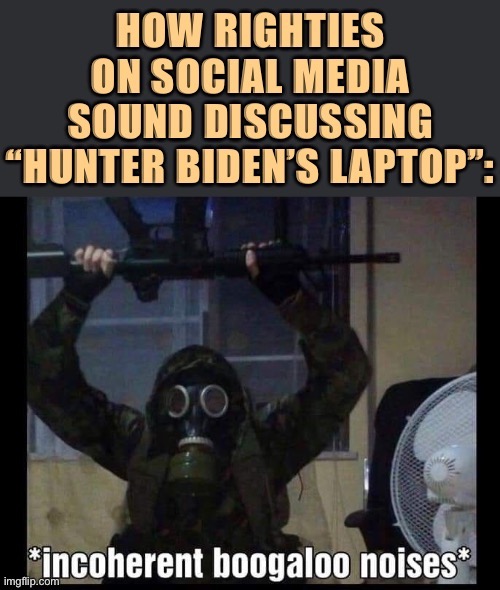“Hunter Biden’s Laptop” is the most flagrant attempt at election rigging we’ve seen. Trump will still lose, but Jesus. | image tagged in rigged elections,right wing,fake news,election 2020,2020 elections,alt right | made w/ Imgflip meme maker