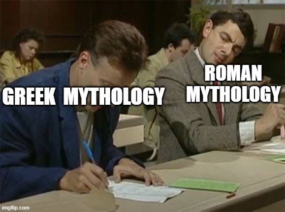 Rome is a copy cat |  ROMAN MYTHOLOGY; GREEK  MYTHOLOGY | image tagged in mr bean copying | made w/ Imgflip meme maker