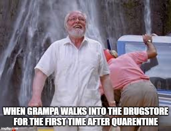 WHEN GRAMPA WALKS INTO THE DRUGSTORE FOR THE FIRST TIME AFTER QUARENTINE | made w/ Imgflip meme maker