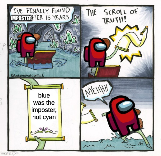 The Scroll Of Truth Meme | IMPOSTER; blue was the imposter, not cyan | image tagged in memes,the scroll of truth | made w/ Imgflip meme maker