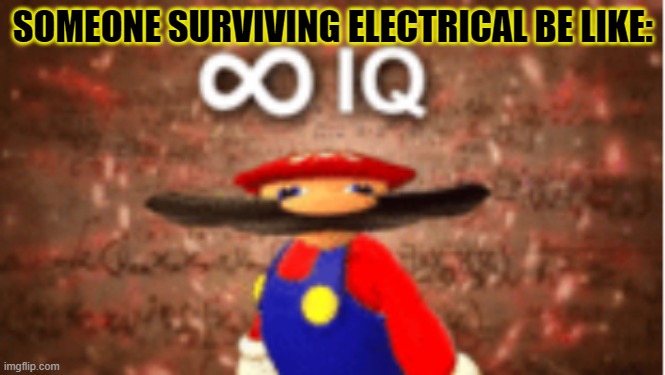 Surviving the deadly room | SOMEONE SURVIVING ELECTRICAL BE LIKE: | image tagged in infinite iq | made w/ Imgflip meme maker