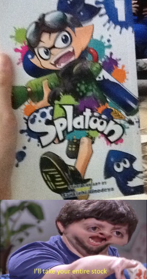 Splatoon Is A Book And I didn't know | image tagged in i'll take your entire stock,splatoon,inkling,octopus,squid,nintendo | made w/ Imgflip meme maker