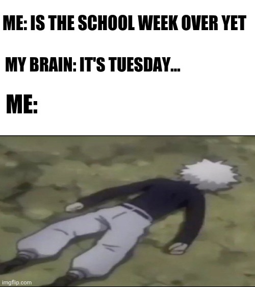 School.... why? | ME: IS THE SCHOOL WEEK OVER YET; MY BRAIN: IT'S TUESDAY... ME: | image tagged in hxh,school,brain,help,lazy | made w/ Imgflip meme maker