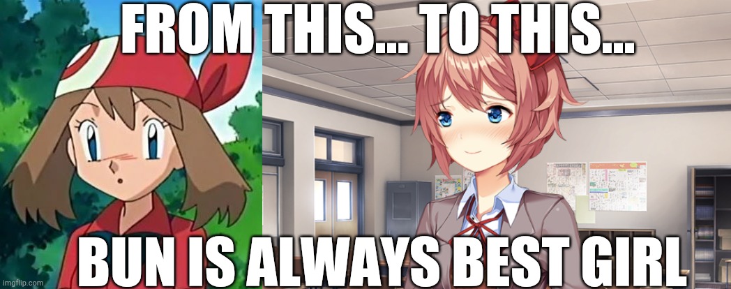FROM THIS... TO THIS... BUN IS ALWAYS BEST GIRL | image tagged in blushing sayori | made w/ Imgflip meme maker