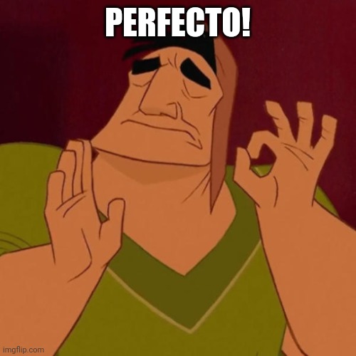 Pacha perfect | PERFECTO! | image tagged in pacha perfect | made w/ Imgflip meme maker