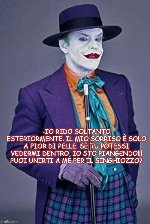 -IO RIDO SOLTANTO ESTERIORMENTE. IL MIO SORRISO È SOLO A FIOR DI PELLE. SE TU POTESSI VEDERMI DENTRO, IO STO PIANGENDO!!! PUOI UNIRTI A ME PER IL SINGHIOZZO? | made w/ Imgflip meme maker