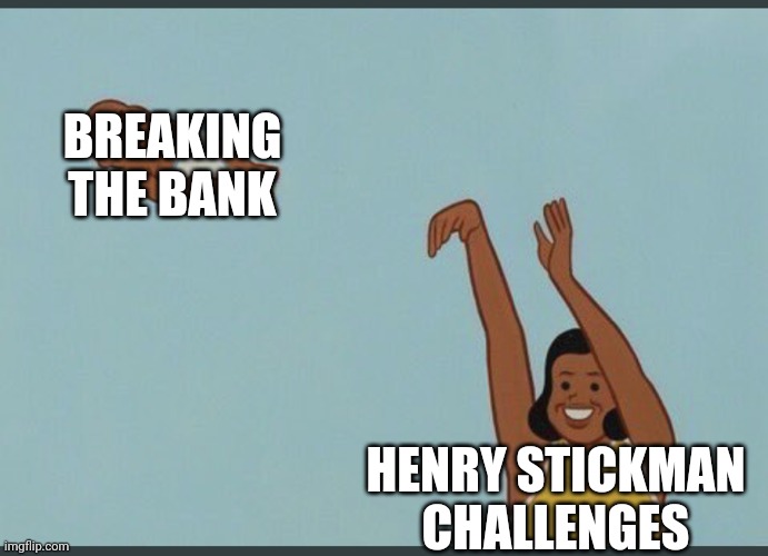 baby yeet | BREAKING THE BANK; HENRY STICKMAN CHALLENGES | image tagged in baby yeet,henry stickmin | made w/ Imgflip meme maker