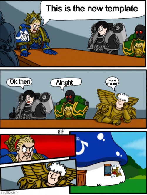This is the template) ok cool -Shiyu | This is the new template; Ok then; Get me out of here; Alright | image tagged in boardroom suggestions meeting 40k | made w/ Imgflip meme maker