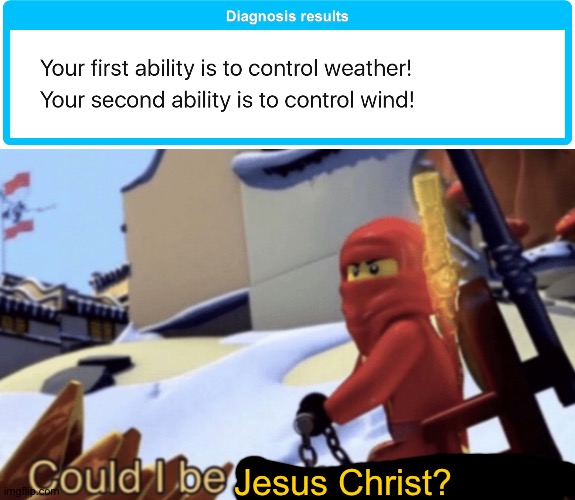 Srsly could I? | Jesus Christ? | image tagged in could i be the green ninja | made w/ Imgflip meme maker