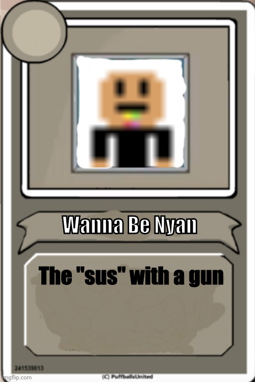 Wanna Be Nyan Stickmin | Wanna Be Nyan; The "sus" with a gun | image tagged in character bio | made w/ Imgflip meme maker