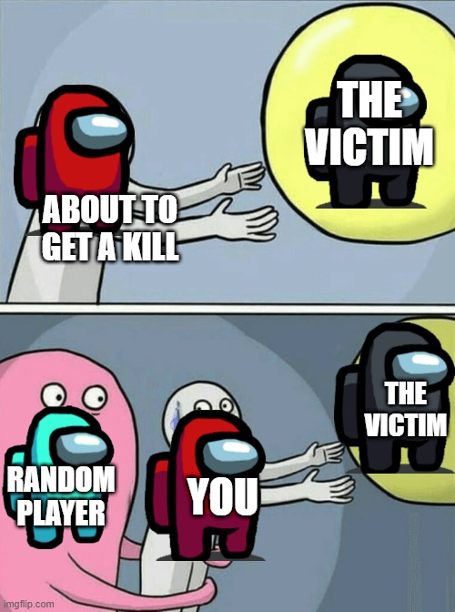 Why cyan, whyyyyyyy | THE VICTIM; ABOUT TO GET A KILL; THE VICTIM; RANDOM PLAYER; YOU | image tagged in memes,running away balloon | made w/ Imgflip meme maker