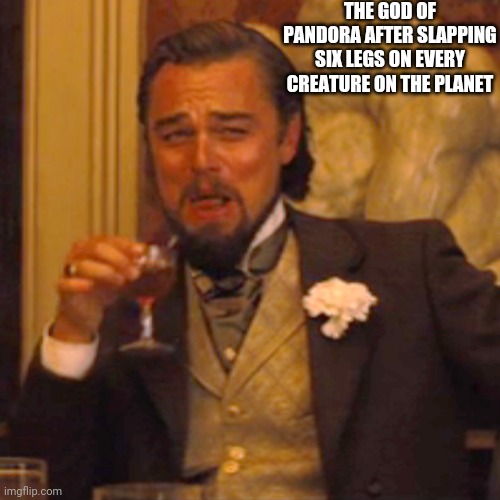 Laughing Leo Meme | THE GOD OF PANDORA AFTER SLAPPING SIX LEGS ON EVERY CREATURE ON THE PLANET | image tagged in memes,laughing leo,james cameron,avatar,pandora | made w/ Imgflip meme maker