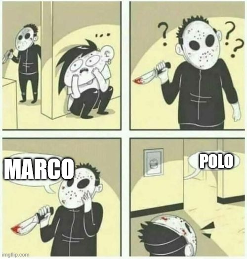 serial killer  | POLO; MARCO | image tagged in serial killer | made w/ Imgflip meme maker