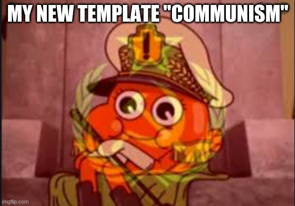 Communism | MY NEW TEMPLATE "COMMUNISM" | image tagged in communism,tags,new template,the amazing world of gumball | made w/ Imgflip meme maker