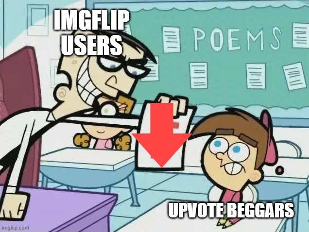 Truth |  IMGFLIP USERS; UPVOTE BEGGARS | image tagged in you get an f,upvote begging,downvotes,imgflip users,memes | made w/ Imgflip meme maker