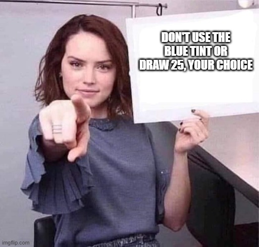 WOMAN POINTING HOLDING BLANK SIGN | DON'T USE THE BLUE TINT OR DRAW 25, YOUR CHOICE | image tagged in woman pointing holding blank sign | made w/ Imgflip meme maker