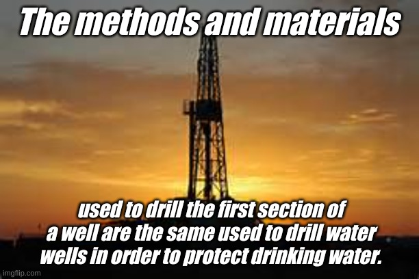 Oil Rig | The methods and materials used to drill the first section of a well are the same used to drill water wells in order to protect drinking wate | image tagged in oil rig | made w/ Imgflip meme maker