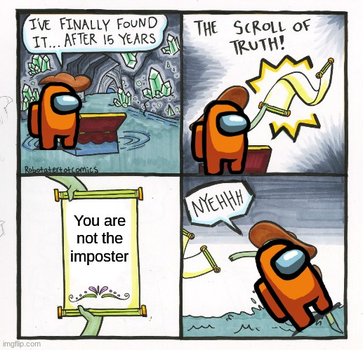 The Scroll Of Truth Meme | You are not the imposter | image tagged in memes,the scroll of truth | made w/ Imgflip meme maker