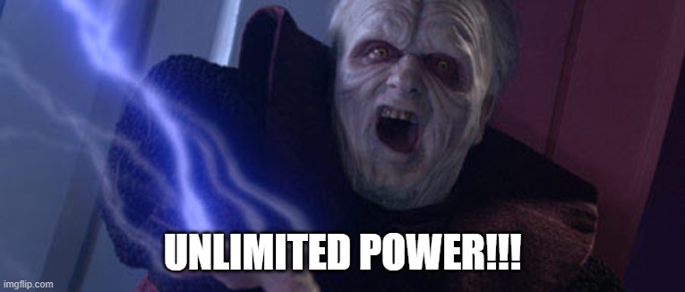 Palpatine Unlimited Power | UNLIMITED POWER!!! | image tagged in palpatine unlimited power | made w/ Imgflip meme maker