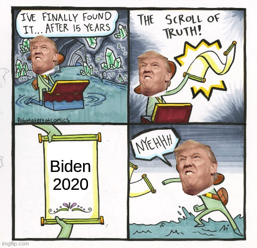 Biden 2020 | Biden 2020 | image tagged in memes,the scroll of truth | made w/ Imgflip meme maker