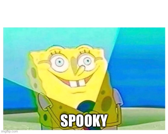 spongebob flashlight | SPOOKY | image tagged in spongebob flashlight | made w/ Imgflip meme maker