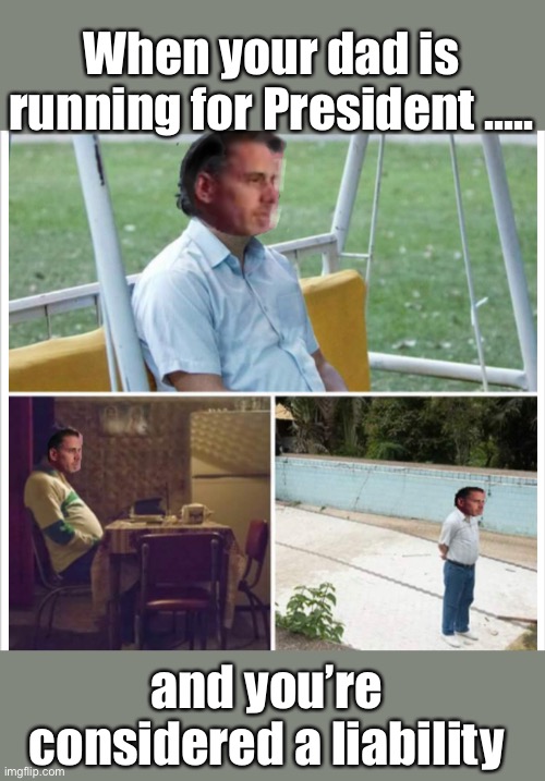 Daddy made me stay at home | When your dad is running for President ..... and you’re  considered a liability | image tagged in politics,creepy joe biden,democrat,election 2020 | made w/ Imgflip meme maker