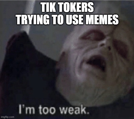 TIK TOKERS TRYING TO USE MEMES | made w/ Imgflip meme maker