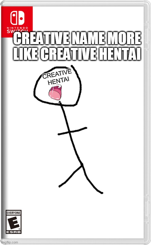 creative gay more like creative hentai | CREATIVE NAME MORE LIKE CREATIVE HENTAI; CREATIVE HENTAI | image tagged in nintendo switch,memes,funny,creative hentai,creative name | made w/ Imgflip meme maker