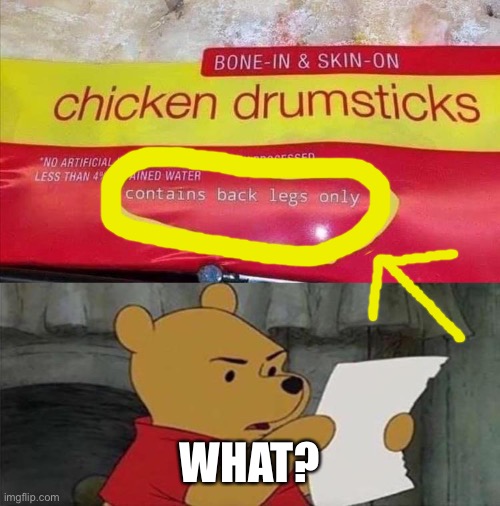 Only the back legs? | WHAT? | image tagged in memes,chicken,legs,what did i just read,drumsticks,chicken legs | made w/ Imgflip meme maker