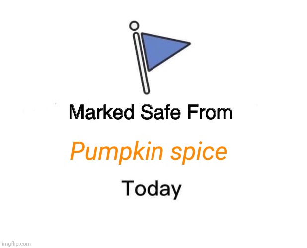 Marked Safe From Meme | Pumpkin spice | image tagged in memes,marked safe from | made w/ Imgflip meme maker