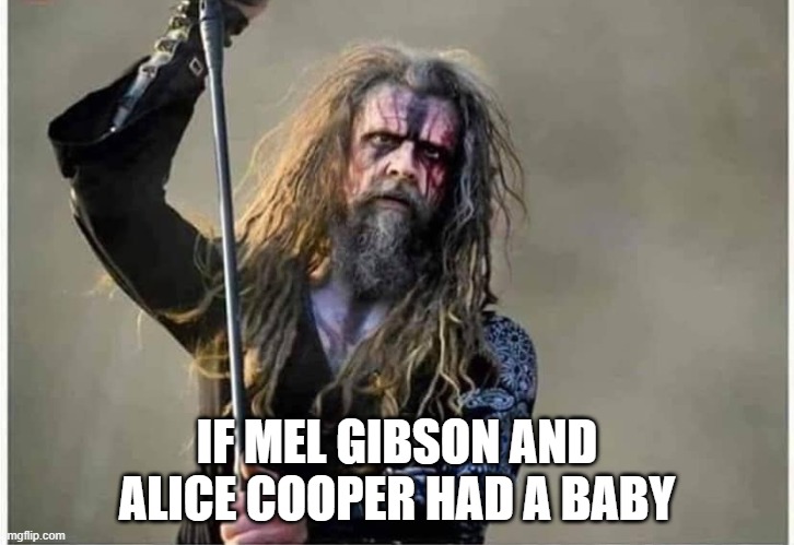  IF MEL GIBSON AND ALICE COOPER HAD A BABY | image tagged in mel gibson,alice cooper,rob zombie | made w/ Imgflip meme maker