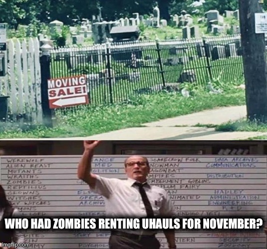 Can a zombie rent a uhaul? | WHO HAD ZOMBIES RENTING UHAULS FOR NOVEMBER? | image tagged in memes,zombie,cemetery,moving,uhaul,november | made w/ Imgflip meme maker