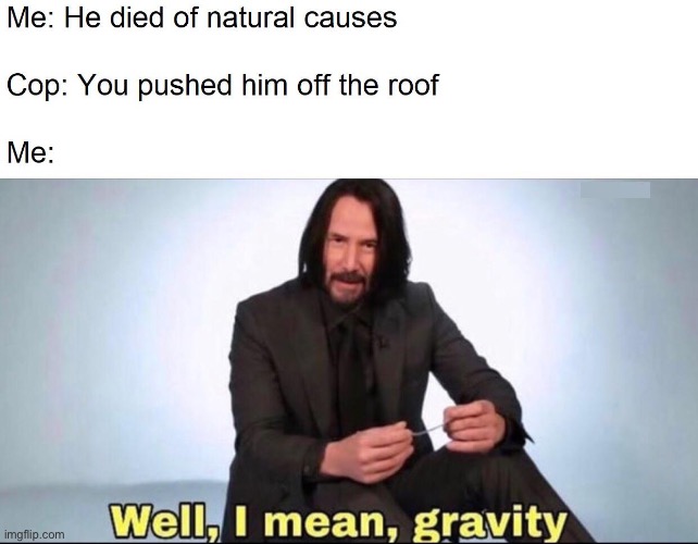 Haha | image tagged in gravity,keanu reeves | made w/ Imgflip meme maker