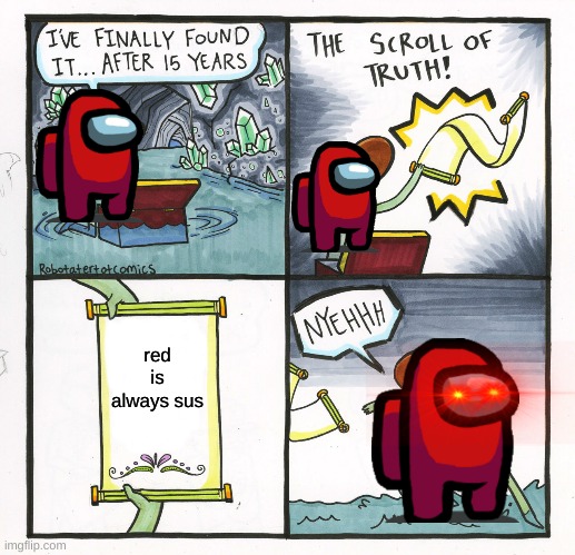 truth be told | red is always sus | image tagged in memes,the scroll of truth | made w/ Imgflip meme maker
