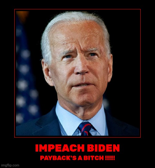 IMPEACH BIDEN | image tagged in presidential election,creepy joe biden,corrupt,liar,shit | made w/ Imgflip meme maker