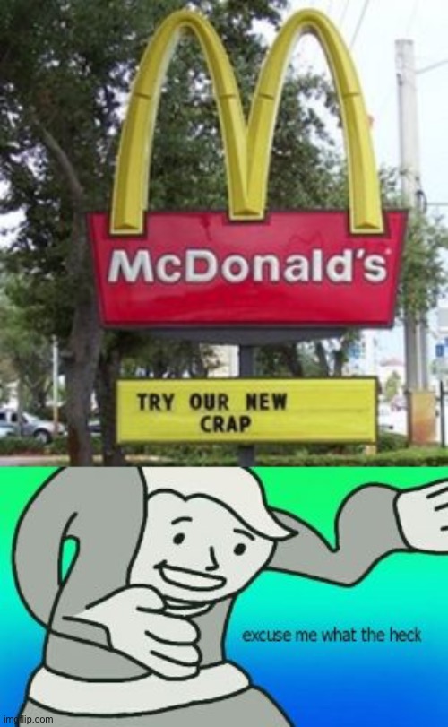 Guess I won’t try your new stuff... | image tagged in excuse me what the heck,memes,funny,crap,stupid signs,mcdonalds | made w/ Imgflip meme maker