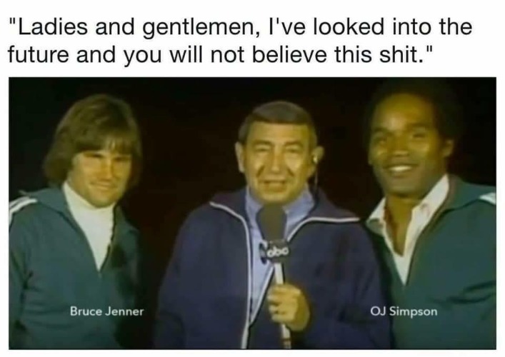 Howard Cosell: You will not believe this shit! | image tagged in howard cosell,we did it we time traveled,time travel,bruce jenner,oj simpson | made w/ Imgflip meme maker