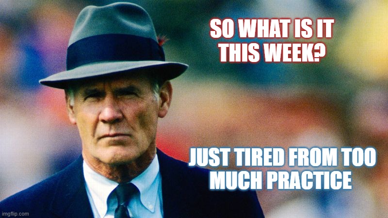 Again? | SO WHAT IS IT
THIS WEEK? JUST TIRED FROM TOO
MUCH PRACTICE | image tagged in memes | made w/ Imgflip meme maker