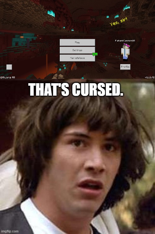 I did not use a texture pack, I'm on Windows 10 edition. | THAT'S CURSED. | image tagged in memes,conspiracy keanu,minecraft,gaming,cursed image | made w/ Imgflip meme maker