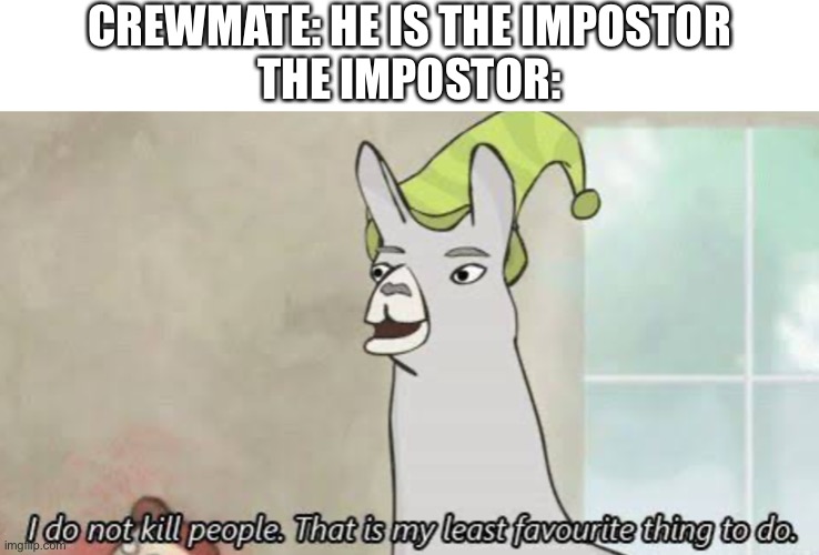 Green was ejected | CREWMATE: HE IS THE IMPOSTOR
THE IMPOSTOR: | image tagged in among us,among us not the imposter | made w/ Imgflip meme maker