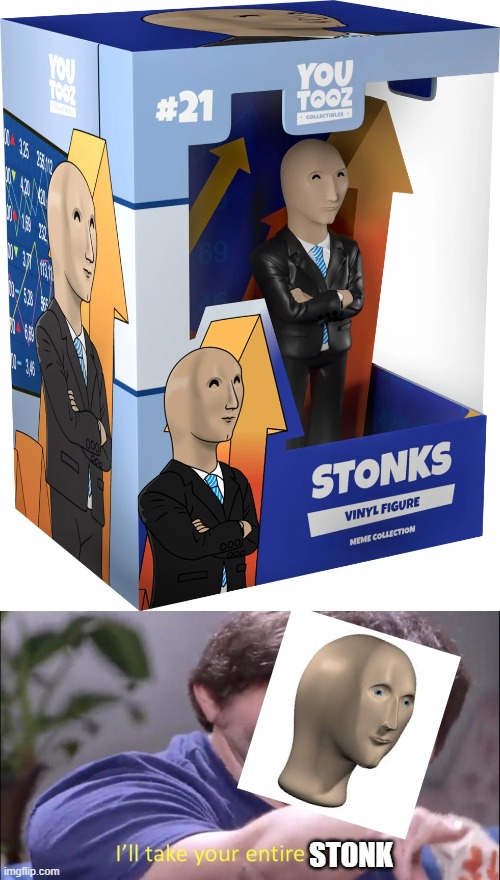 Stonk himself takes his entire stonks | STONK | image tagged in i'll take your entire stock | made w/ Imgflip meme maker